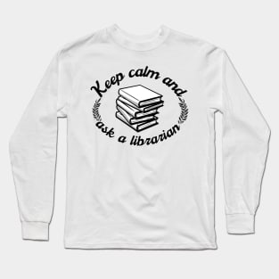 Keep Calm And Ask A Librarian Long Sleeve T-Shirt